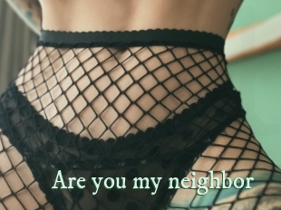 Are_you_my_neighbor