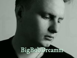 BigBobDreamm