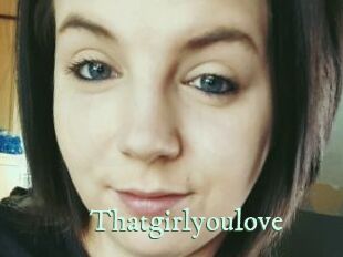 Thatgirlyoulove