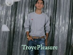 TroyePleasure