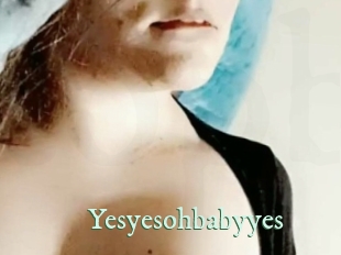 Yesyesohbabyyes